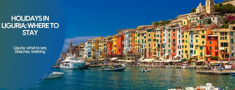 Holidays in Liguria: hotels, B&B and what to see